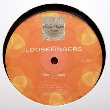 Loosefingers - What Is House - Alleviated Records - ML-2224