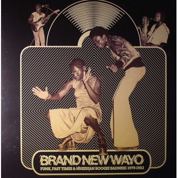 Brand New Wayo / Funk / Fast Times Nigerian Boogie Badness 1979-1983