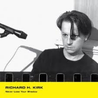 RICHARD H KIRK - NEVER LOSE YOUR SHADOW MINIMAL WAVE