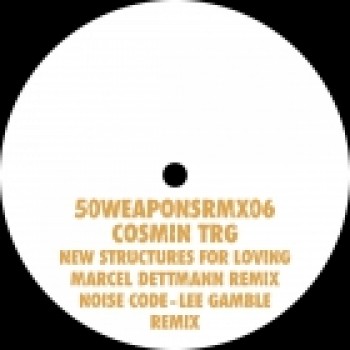 Cosmin TRG - New Structures For Loving (Marcel Dettmann Remix) - 50Weapons
