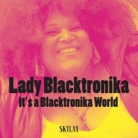 Lady Blacktronika - It's A Blacktronika World EP - Skylax